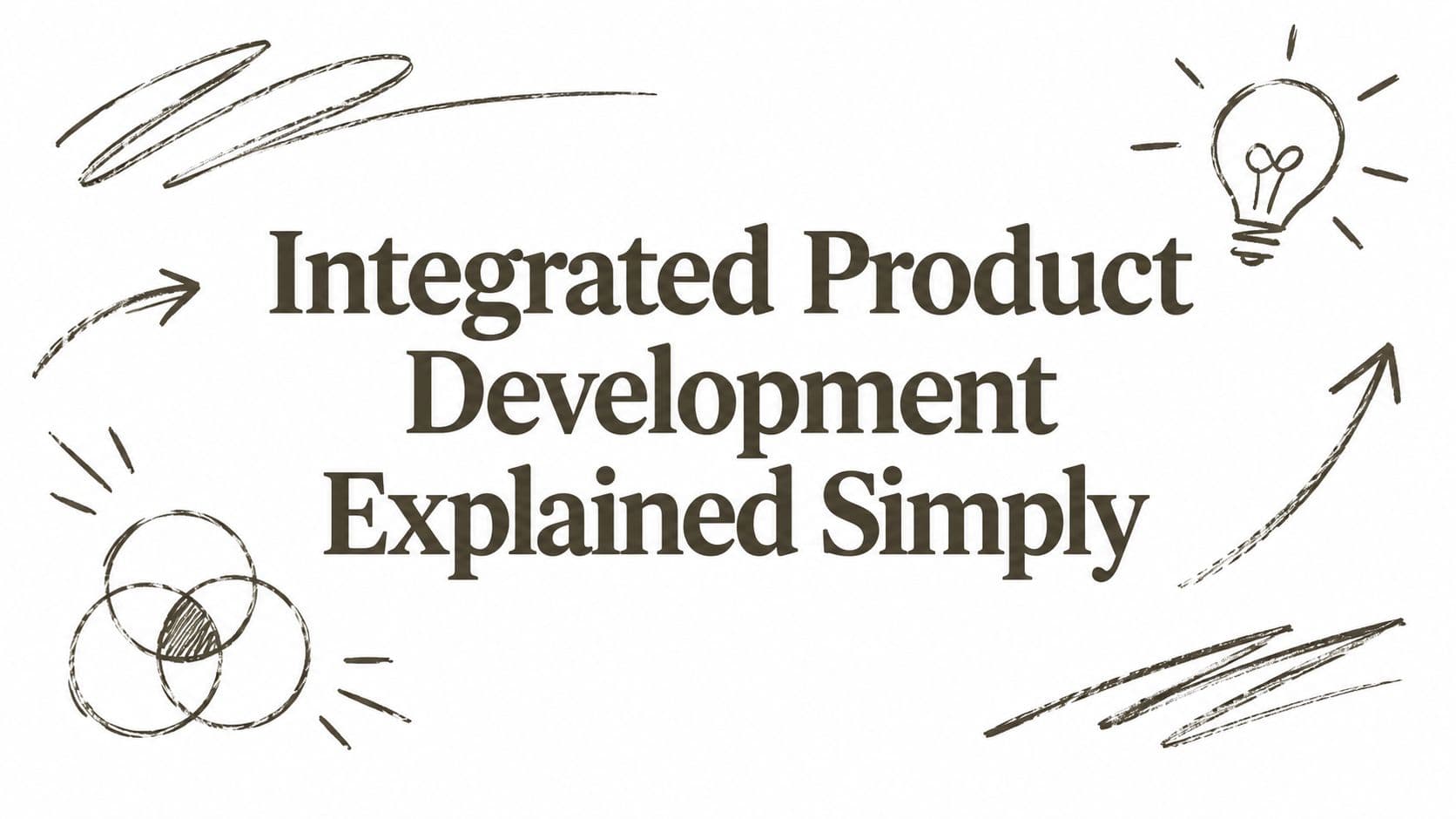 Integrated Product Development Explained Simply