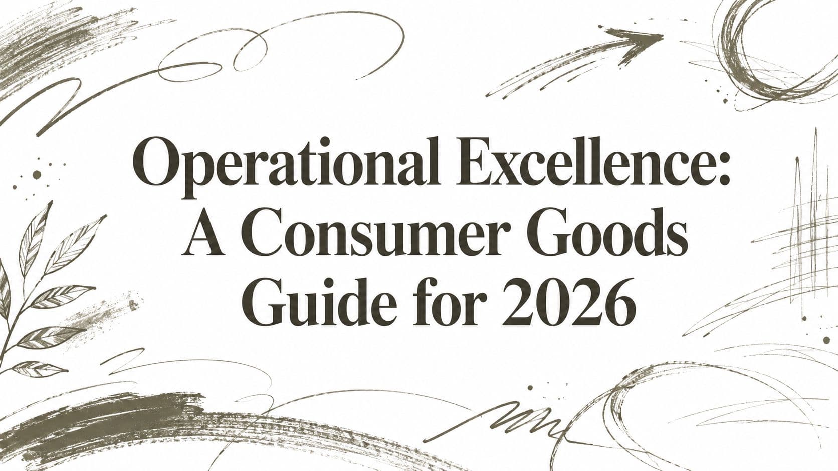 Operational Excellence: A Consumer Goods Guide for 2026