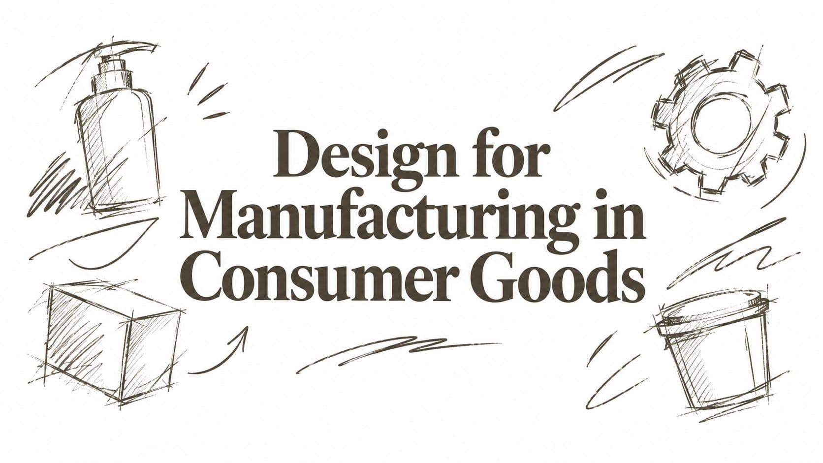 Design for Manufacturing in Consumer Goods