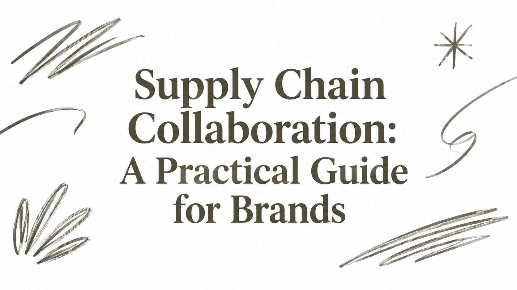 Supply Chain Collaboration: A Practical Guide for Brands